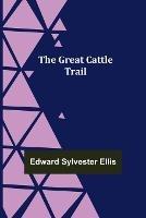 The Great Cattle Trail - Edward Sylvester Ellis - cover