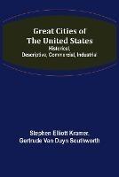Great Cities of the United States; Historical, Descriptive, Commercial, Industrial