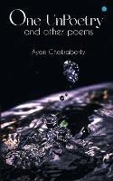 One Un-Poetry and other poems... - Ayan Chakraborty - cover