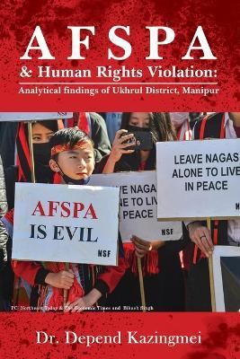 AFSPA & Human Rights Violation: Analytical findings of Ukhrul District, Manipur. - Depend Kazingmei - cover