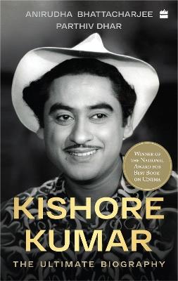 Kishore Kumar: The Ultimate Biography - Anirudha Bhattacharjee,Parthiv Dhar - cover