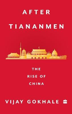 After Tiananmen: The Rise of China - Vijay Gokhale - cover