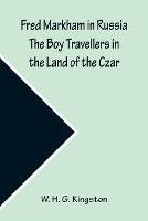 Fred Markham in Russia The Boy Travellers in the Land of the Czar - W H G Kingston - cover
