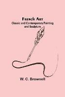 French Art: Classic and Contemporary Painting and Sculpture - W C Brownell - cover