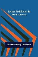 French Pathfinders in North America - William Henry Johnson - cover