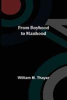 From Boyhood to Manhood - William M Thayer - cover