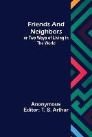 Friends and Neighbors or Two Ways of Living in the World - Anonymous - cover