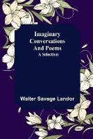 Imaginary Conversations and Poems; A Selection - Walter Savage Landor - cover