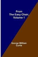 From the Easy Chair, Volume 1 - George William Curtis - cover