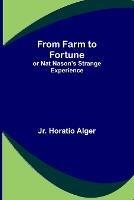 From Farm to Fortune: or Nat Nason's Strange Experience