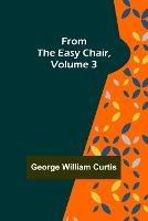 From the Easy Chair, Volume 3 - George William Curtis - cover