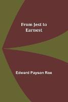 From Jest to Earnest - Edward Payson Roe - cover