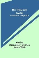 The Imaginary Invalid; Le Malade Imaginaire