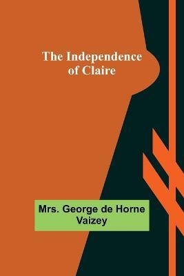 The Independence of Claire - George de Horne Vaizey - cover