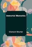 Immortal Memories - Clement Shorter - cover