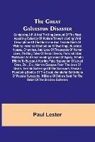 The Great Galveston Disaster; Containing a Full and Thrilling Account of the Most Appalling Calamity of Modern Times Including Vivid Descriptions of the Hurricane and Terrible Rush of Waters; Immense Destruction of Dwellings, Business Houses, Churches, and Los - Paul Lester - cover