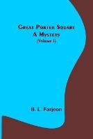 Great Porter Square: A Mystery (Volume I) - B L Farjeon - cover