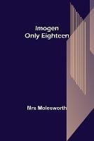 Imogen; Only Eighteen - Molesworth - cover