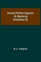 Great Porter Square: A Mystery (Volume II) - B L Farjeon - cover
