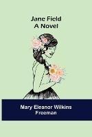 Jane Field - Mary Eleanor Wilkins Freeman - cover