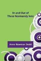 In and Out of Three Normandy Inns - Anna Bowman Dodd - cover