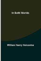 In Both Worlds - William Henry Holcombe - cover