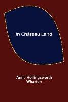In Chateau Land - Anne Hollingsworth Wharton - cover