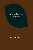 Jane Shore; A Tragedy - Nicholas Rowe - cover