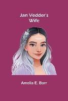 Jan Vedder's Wife - Amelia E Barr - cover