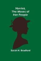 Harriet, the Moses of Her People - Sarah H Bradford - cover