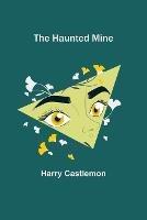 The Haunted Mine - Harry Castlemon - cover