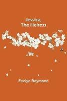 Jessica, the Heiress - Evelyn Raymond - cover