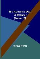The Harlequin Opal: A Romance (Volume 2) - Fergus Hume - cover