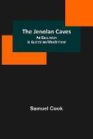 The Jenolan Caves: An Excursion in Australian Wonderland - Samuel Cook - cover