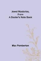 Jewel Mysteries, from a Dealer's Note Book - Max Pemberton - cover