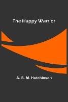 The Happy Warrior - A S M Hutchinson - cover