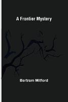 A Frontier Mystery - Bertram Mitford - cover