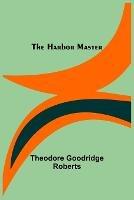 The Harbor Master - Theodore Goodridge Roberts - cover
