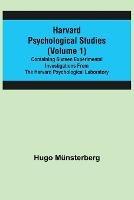 Harvard Psychological Studies (Volume 1); Containing Sixteen Experimental Investigations from the Harvard Psychological Laboratory. - Hugo Munsterberg - cover
