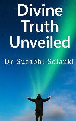 Divine Truth Unveiled: Hidden Secrets of Gaudapada's Mandukya Karika - Surabhi Solanki - cover