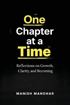 One Chapter at a Time: Reflections on Growth, Clarity, and Becoming - Manish Manohar - cover