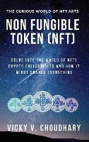 Non Fungible Token (NFT): Delve Into The World of NFTs Crypto Collectibles And How It Might Change Everything?