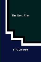 The Grey Man - S R Crockett - cover