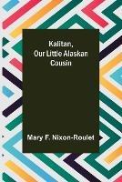 Kalitan, Our Little Alaskan Cousin - Mary F Nixon-Roulet - cover