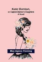 Kate Danton, or, Captain Danton's Daughters - May Agnes Fleming - cover