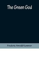 The Green God - Frederic Arnold Kummer - cover