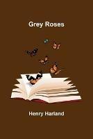 Grey Roses - Henry Harland - cover