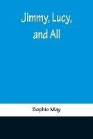 Jimmy, Lucy, and All - Sophie May - cover