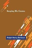 Keeping His Course - Ralph Henry Barbour - cover