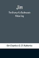 Jim: The Story of a Backwoods Police Dog - Charles G D Roberts - cover